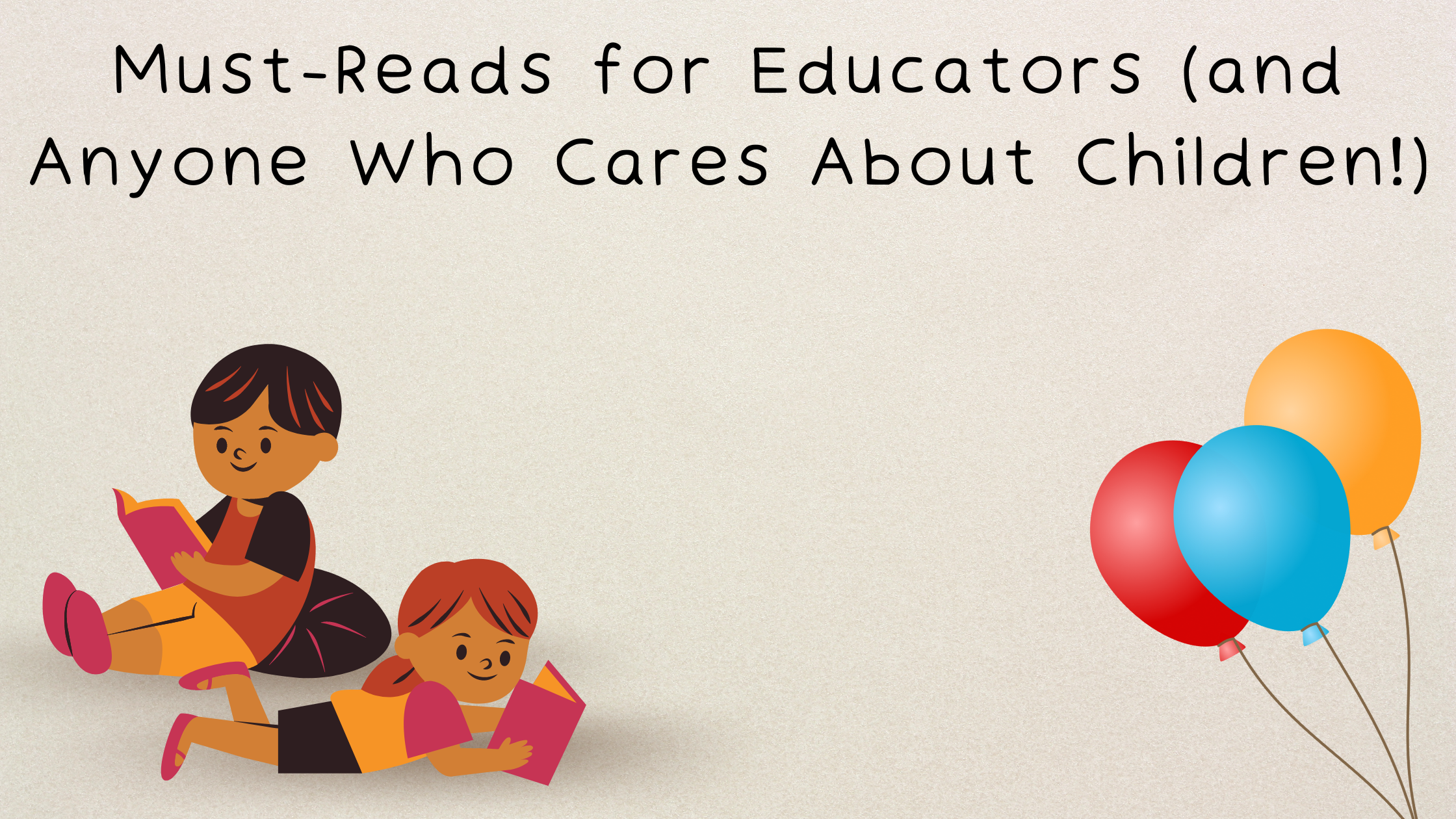 Must-Reads for Educators (and Anyone Who Cares About Children!)